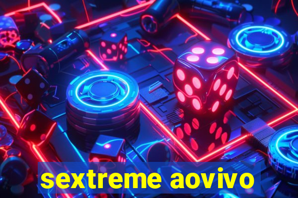 sextreme aovivo